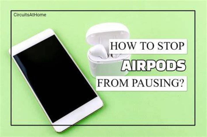 How do I stop AirPods pausing?